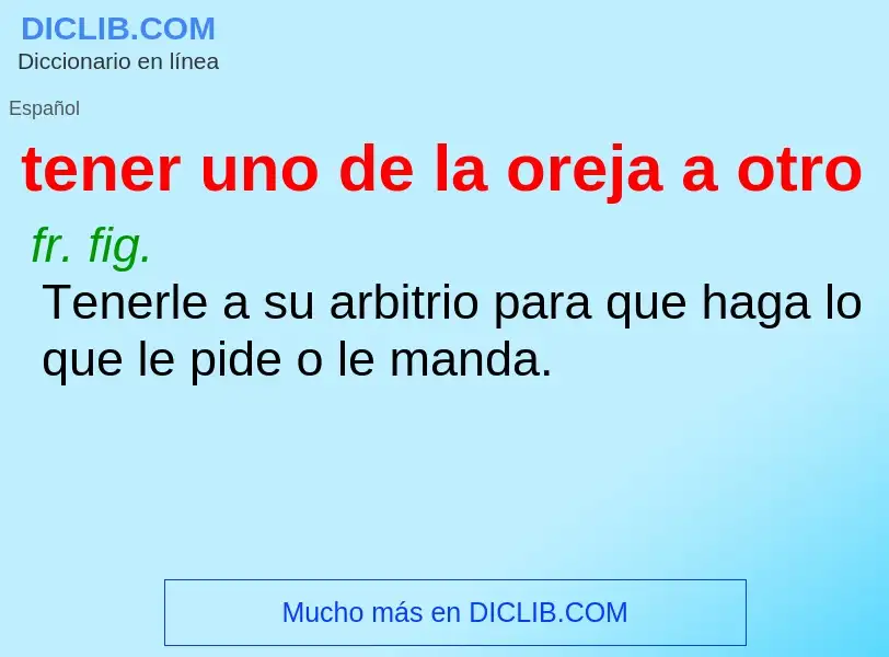 ¿Qué es tener uno de la oreja a otro? - significado y definición