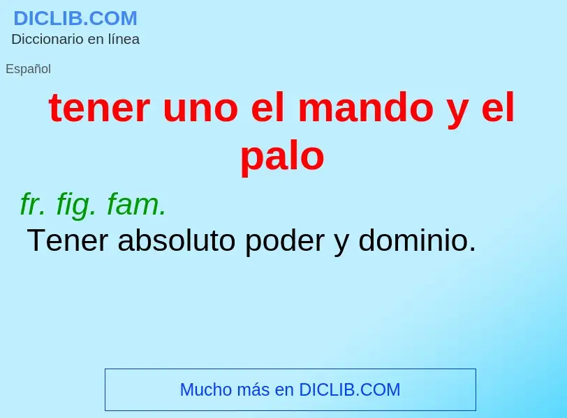 Wat is tener uno el mando y el palo - definition