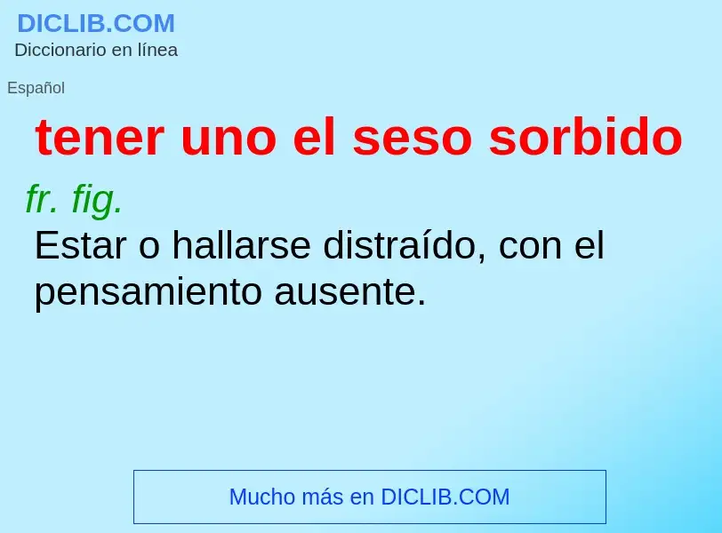 What is tener uno el seso sorbido - definition