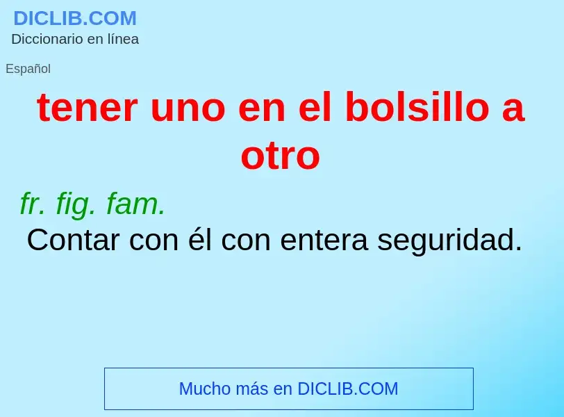 Wat is tener uno en el bolsillo a otro - definition