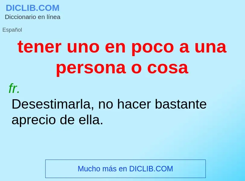 O que é tener uno en poco a una persona o cosa - definição, significado, conceito