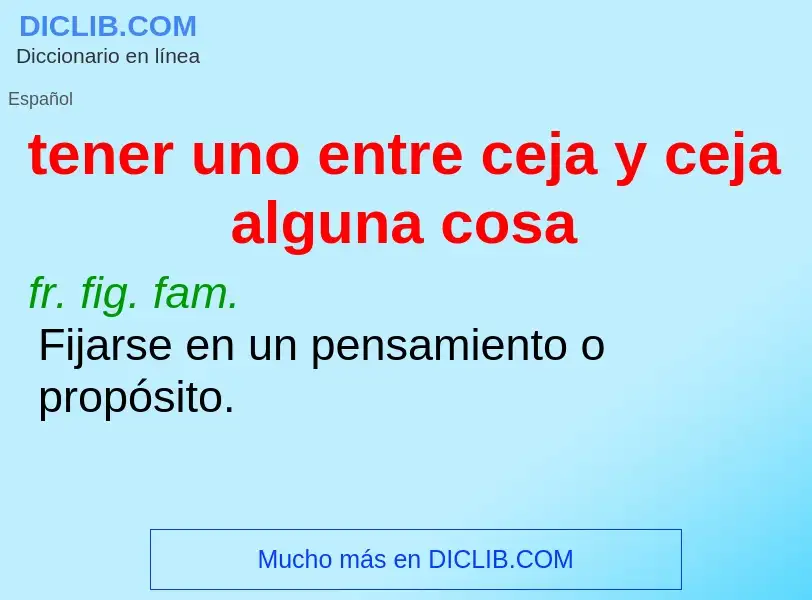 O que é tener uno entre ceja y ceja alguna cosa - definição, significado, conceito