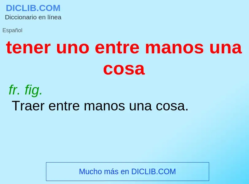 Was ist tener uno entre manos una cosa - Definition