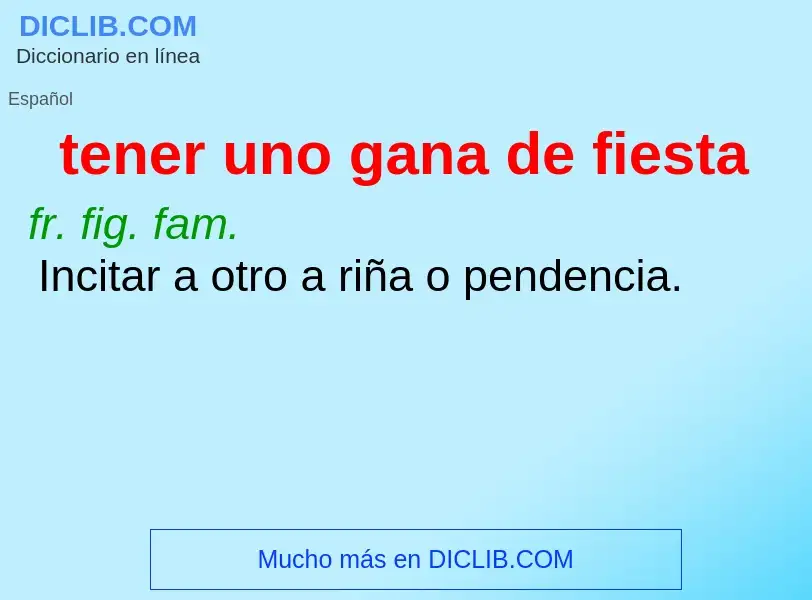 What is tener uno gana de fiesta - definition