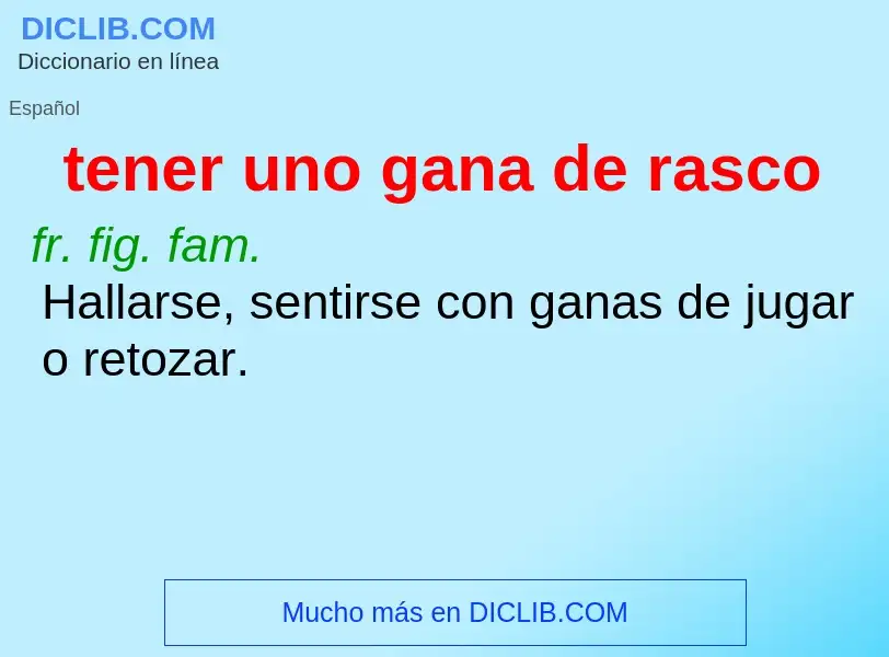 Wat is tener uno gana de rasco - definition