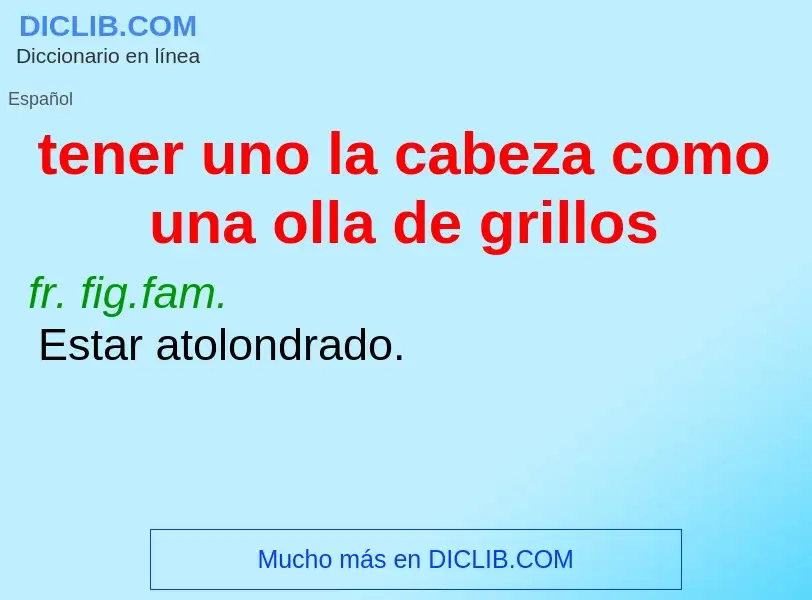 ¿Qué es tener uno la cabeza como una olla de grillos? - significado y definición