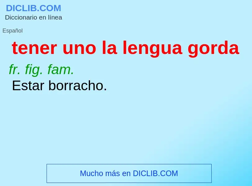 What is tener uno la lengua gorda - meaning and definition