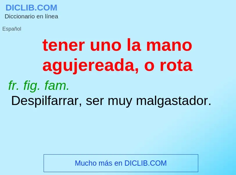 ¿Qué es tener uno la mano agujereada, o rota? - significado y definición