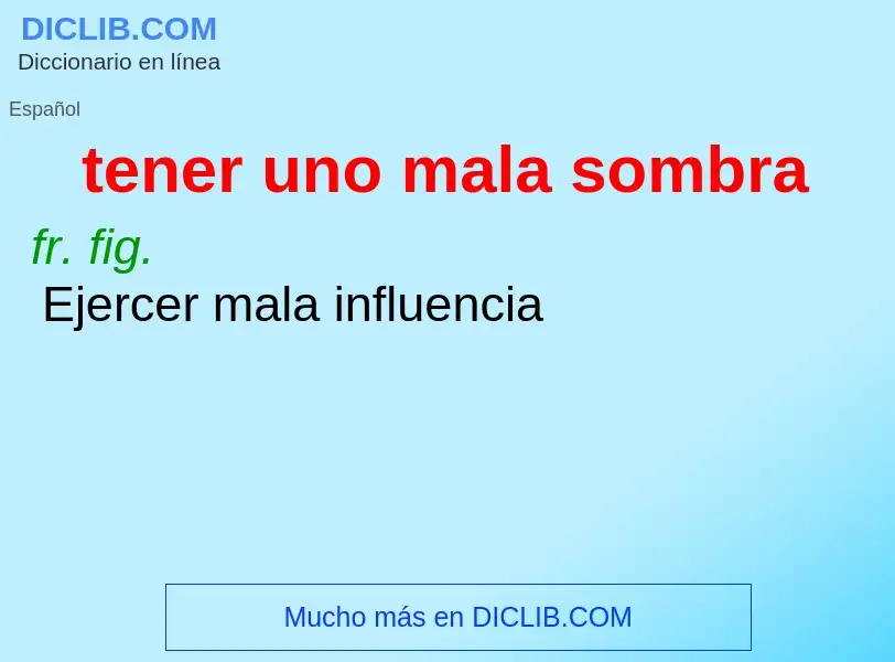 Was ist tener uno mala sombra - Definition