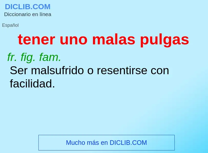 O que é tener uno malas pulgas - definição, significado, conceito