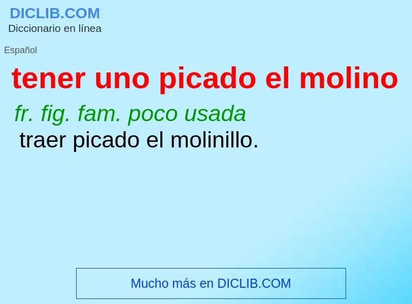 What is tener uno picado el molino - definition