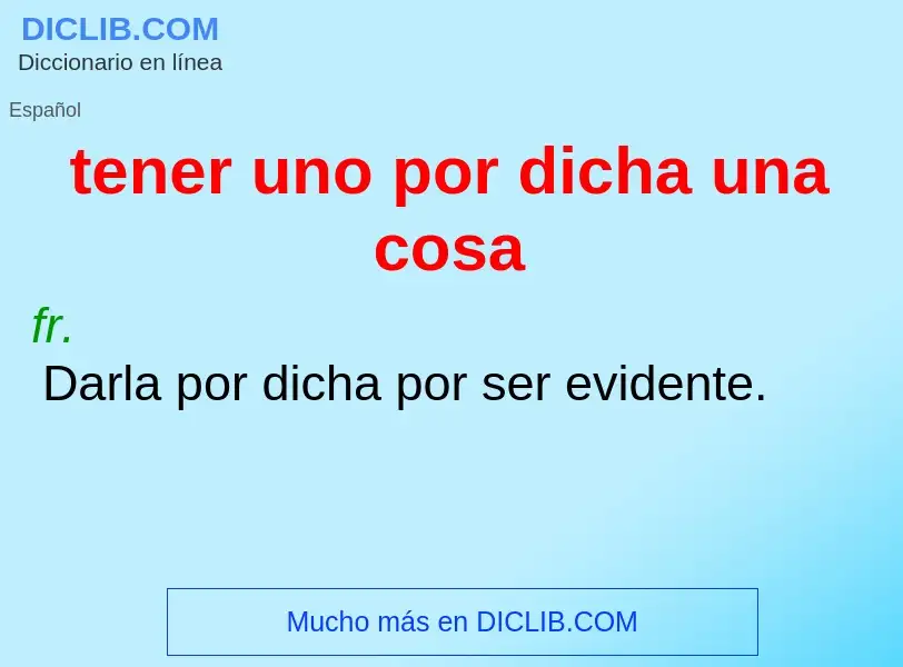 Что такое tener uno por dicha una cosa - определение