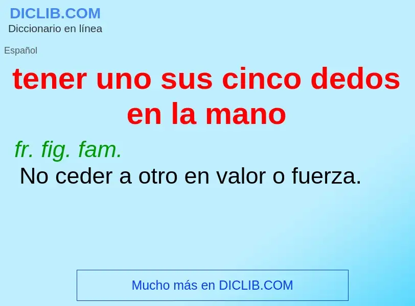 Wat is tener uno sus cinco dedos en la mano - definition