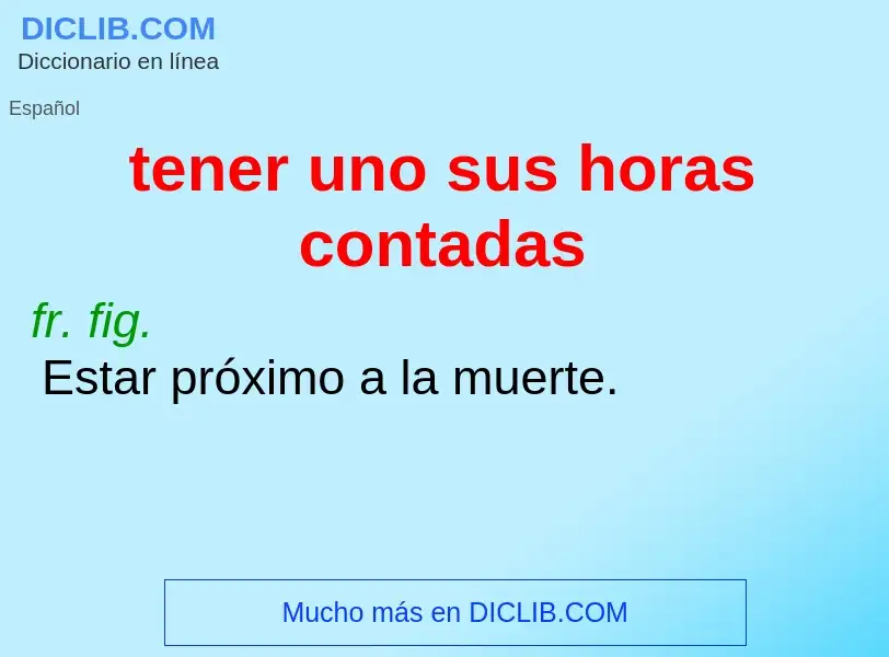 What is tener uno sus horas contadas - definition