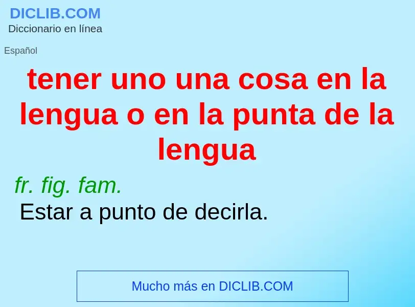 What is tener uno una cosa en la lengua o en la punta de la lengua - definition