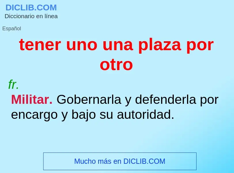 O que é tener uno una plaza por otro - definição, significado, conceito