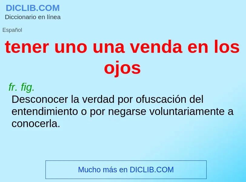 O que é tener uno una venda en los ojos - definição, significado, conceito