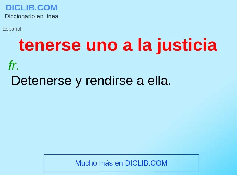 What is tenerse uno a la justicia - definition