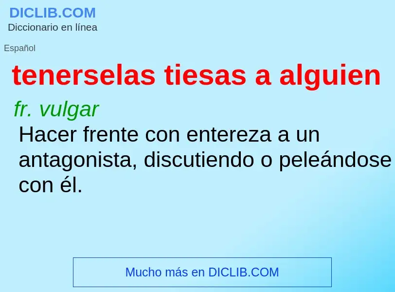 What is tenerselas tiesas a alguien - meaning and definition