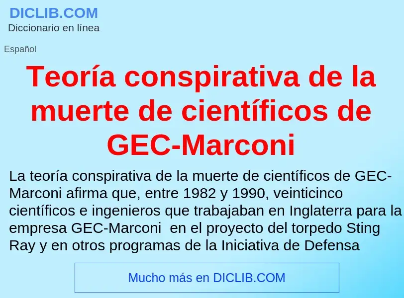 ¿Qué es Teoría conspirativa de la muerte de científicos de GEC-Marconi? - significado y definición