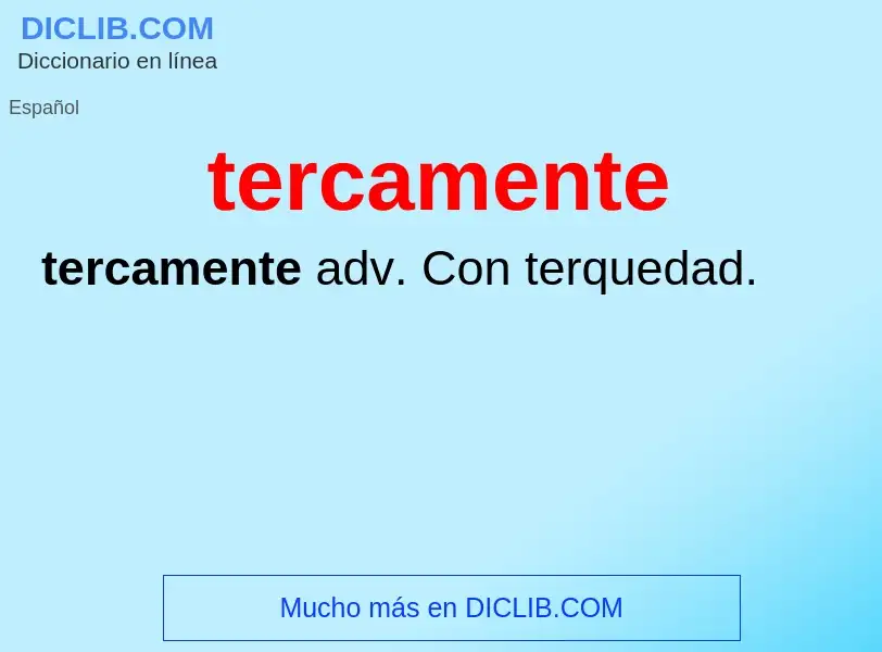 ¿Qué es tercamente? - significado y definición