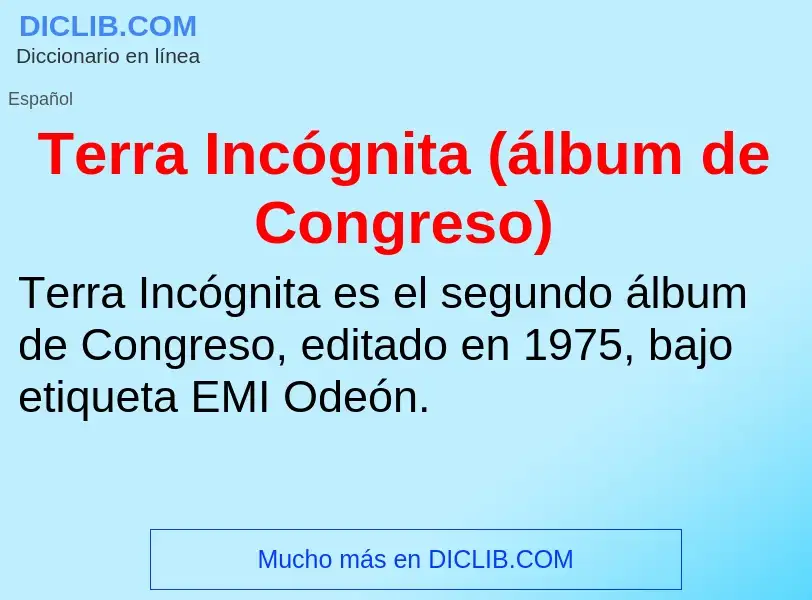 Qu'est-ce que Terra Incógnita (álbum de Congreso) - définition