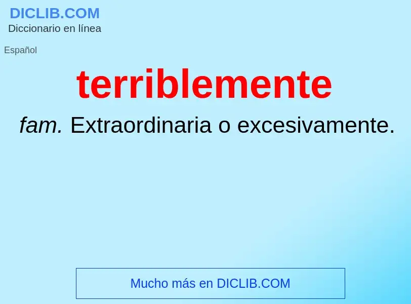 What is terriblemente - meaning and definition