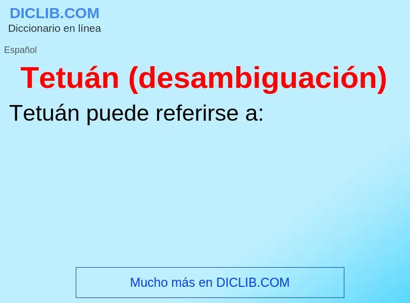 ¿Qué es Tetuán (desambiguación)? - significado y definición