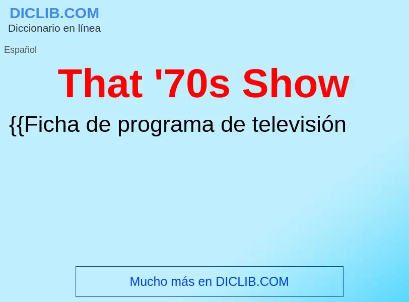 ¿Qué es That '70s Show? - significado y definición