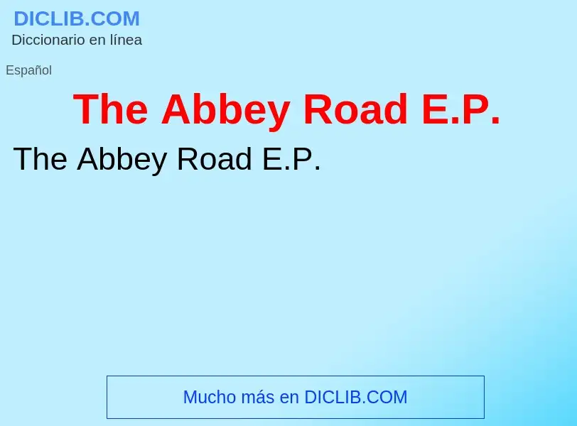 Che cos'è The Abbey Road E.P. - definizione