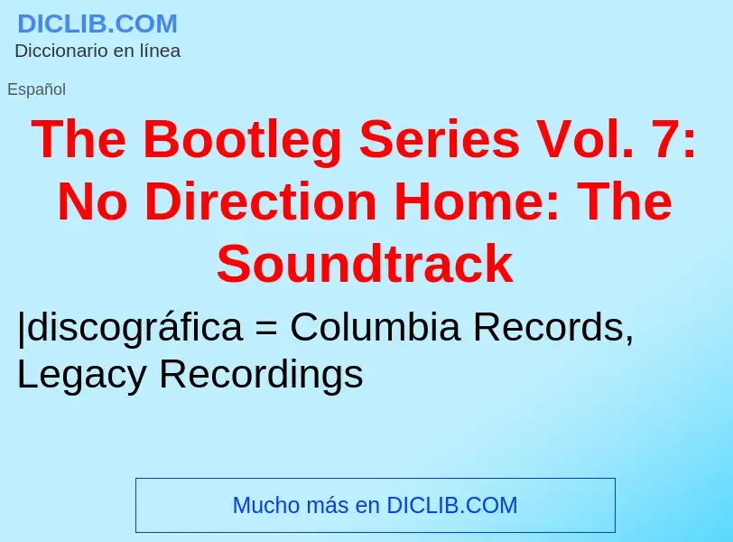 ¿Qué es The Bootleg Series Vol. 7: No Direction Home: The Soundtrack? - significado y definición