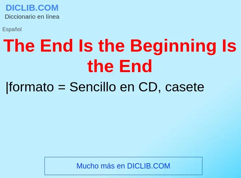 Wat is The End Is the Beginning Is the End - definition