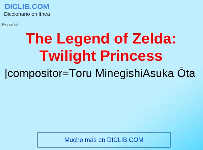 ¿Qué es The Legend of Zelda: Twilight Princess? - significado y definición