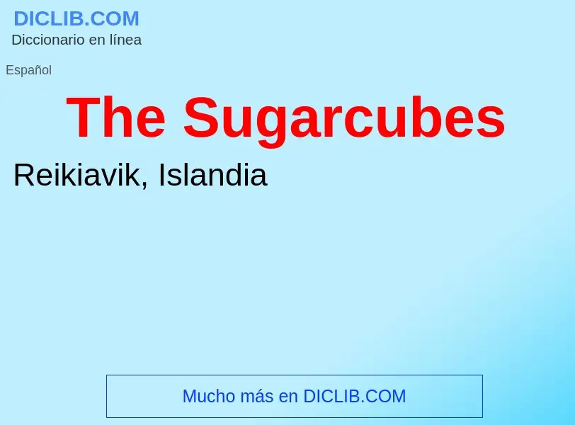 ¿Qué es The Sugarcubes? - significado y definición