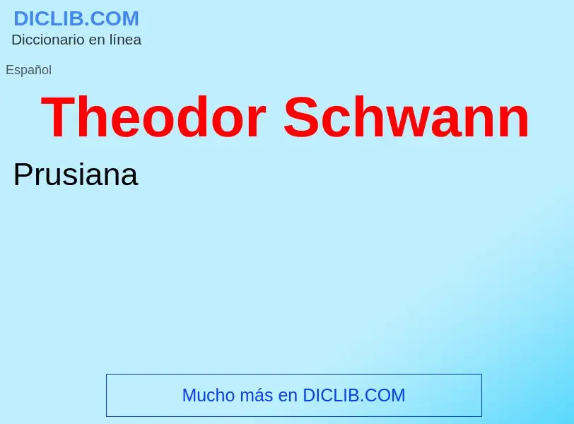 ¿Qué es Theodor Schwann? - significado y definición