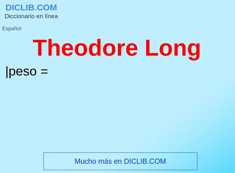 Что такое Theodore Long - определение