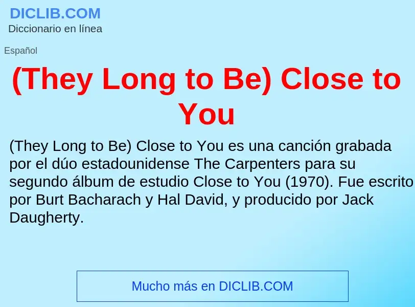 Qu'est-ce que (They Long to Be) Close to You - définition