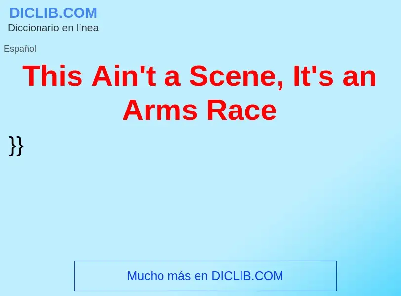 ¿Qué es This Ain't a Scene, It's an Arms Race? - significado y definición