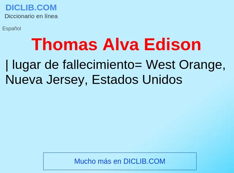 ¿Qué es Thomas Alva Edison? - significado y definición