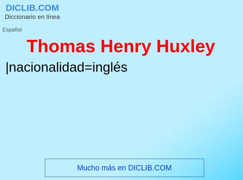 Wat is Thomas Henry Huxley - definition