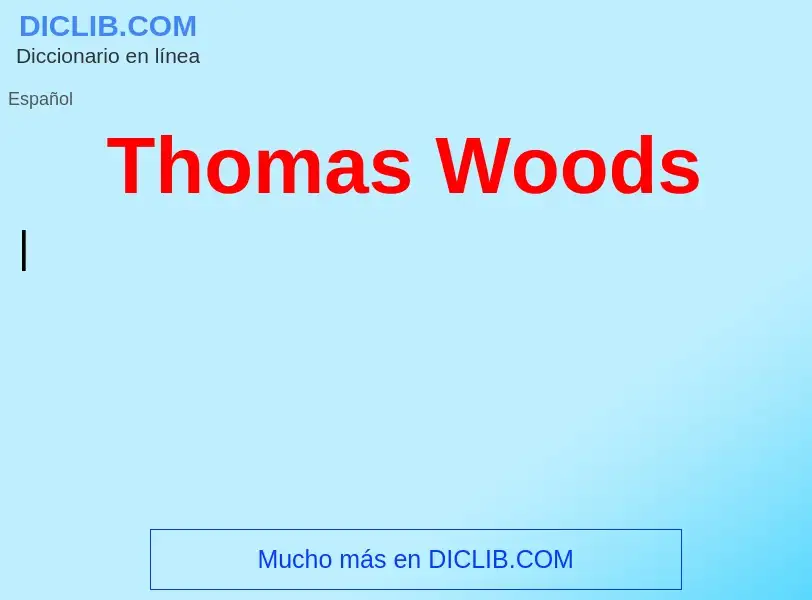 ¿Qué es Thomas Woods? - significado y definición