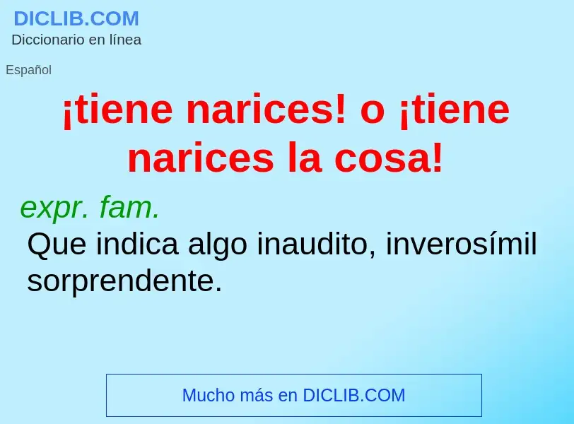 Che cos'è ¡tiene narices! o ¡tiene narices la cosa! - definizione