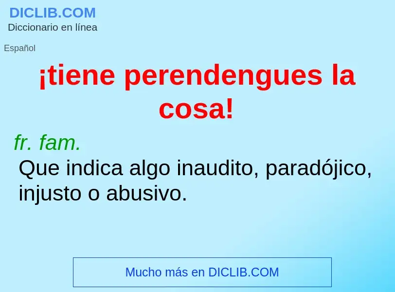 Che cos'è ¡tiene perendengues la cosa! - definizione