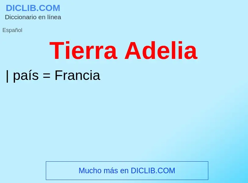 ¿Qué es Tierra Adelia? - significado y definición