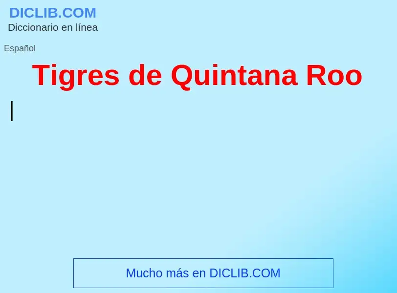 ¿Qué es Tigres de Quintana Roo? - significado y definición