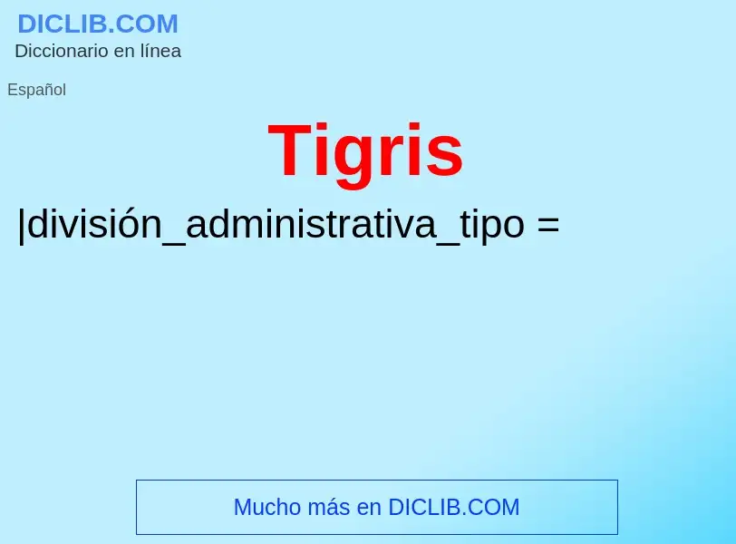 ¿Qué es Tigris? - significado y definición