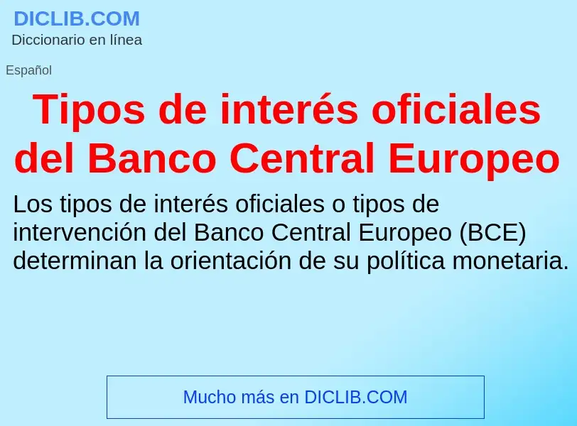 Что такое Tipos de interés oficiales del Banco Central Europeo - определение