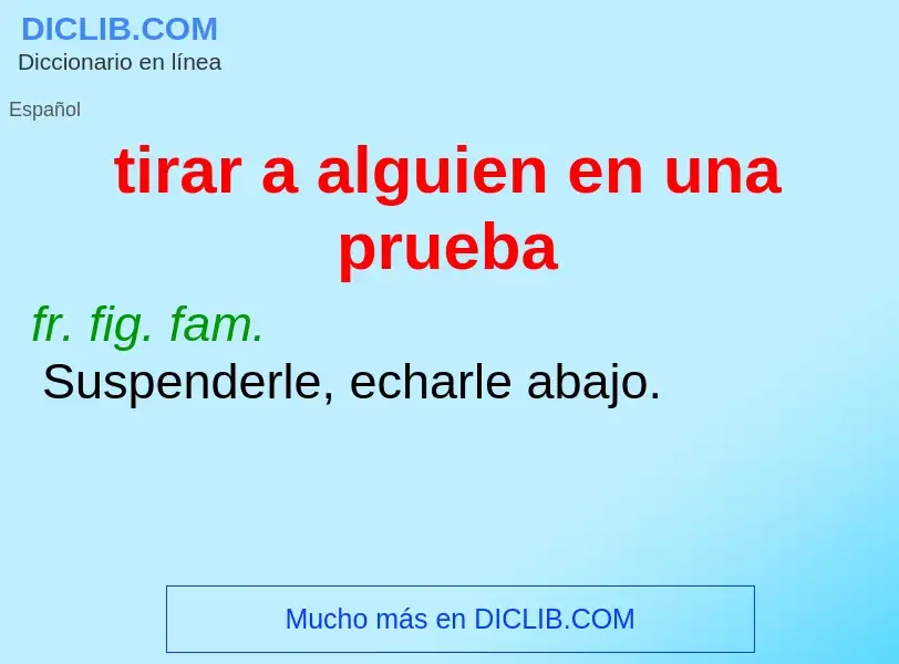 Wat is tirar a alguien en una prueba - definition