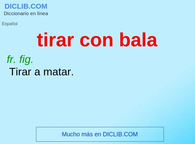 Wat is tirar con bala - definition