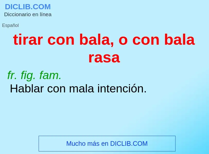 What is tirar con bala, o con bala rasa - definition